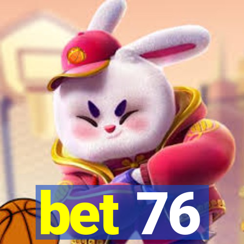 bet 76